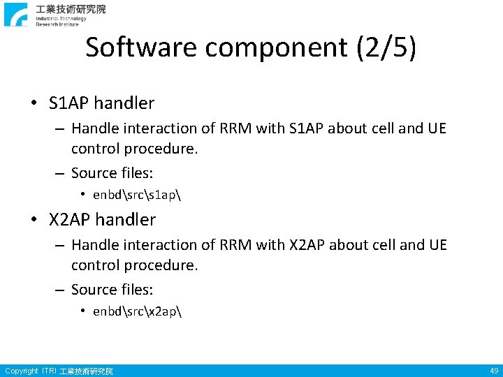Software component (2/5) • S 1 AP handler – Handle interaction of RRM with Software component (2/5) • S 1 AP handler – Handle interaction of RRM with