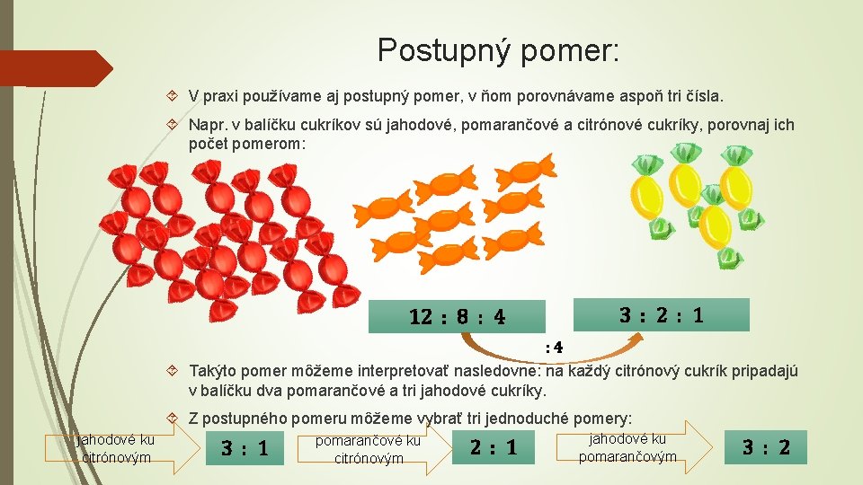 Postupný pomer: V praxi používame aj postupný pomer, v ňom porovnávame aspoň tri čísla.