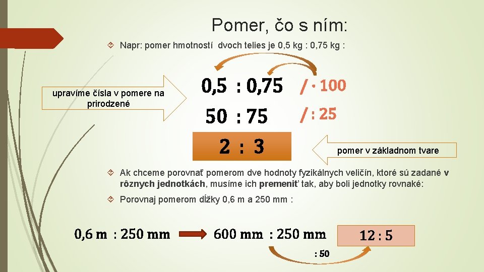 Pomer, čo s ním: Napr: pomer hmotností dvoch telies je 0, 5 kg :