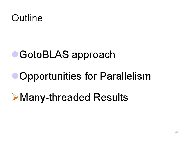 Outline l. Goto. BLAS approach l. Opportunities for Parallelism ØMany-threaded Results 20 