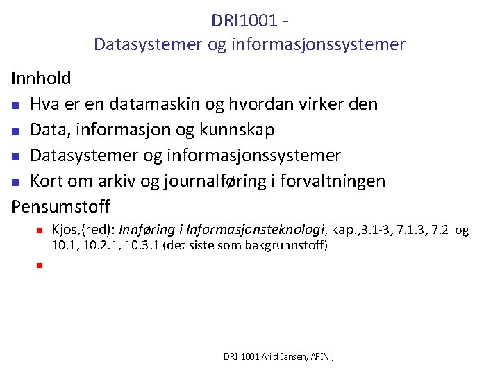 DRI 1001 Datasystemer og informasjonssystemer Innhold n Hva er en datamaskin og hvordan virker