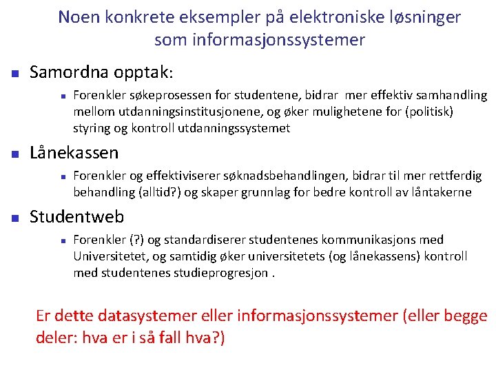 Noen konkrete eksempler på elektroniske løsninger som informasjonssystemer n Samordna opptak: n n Lånekassen