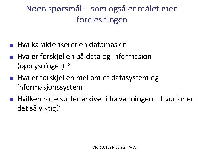 Noen spørsmål – som også er målet med forelesningen n n Hva karakteriserer en