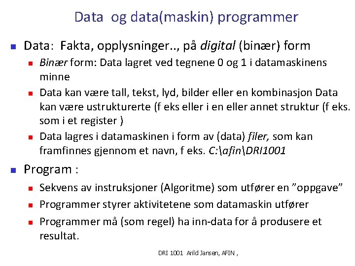 Data og data(maskin) programmer n Data: Fakta, opplysninger. . , på digital (binær) form