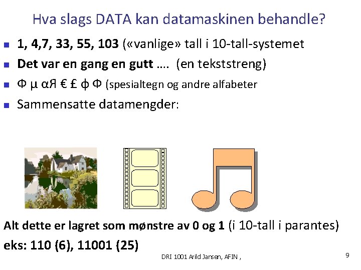 Hva slags DATA kan datamaskinen behandle? n n 1, 4, 7, 33, 55, 103