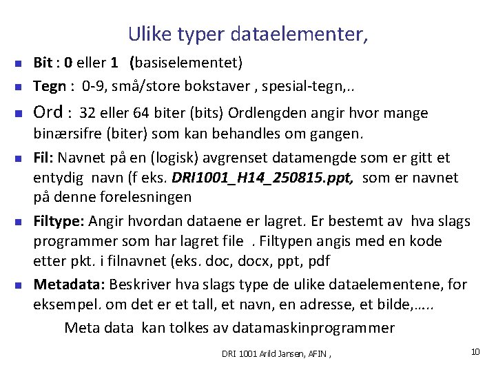 Ulike typer dataelementer, n Bit : 0 eller 1 (basiselementet) Tegn : 0 -9,