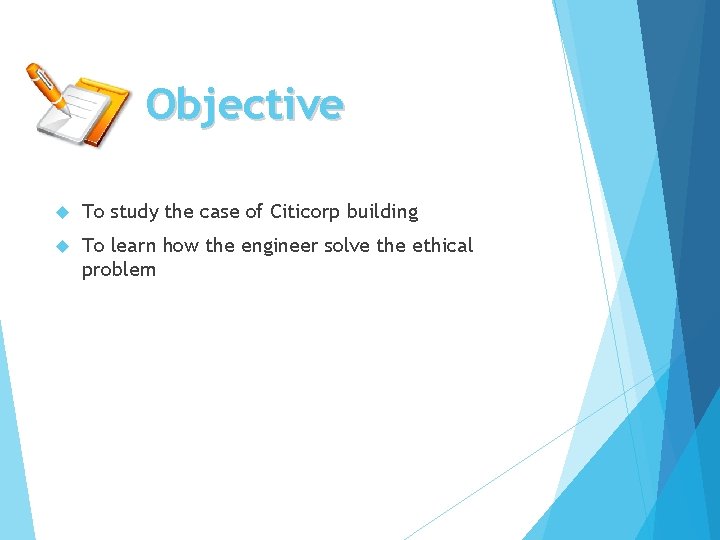 Objective To study the case of Citicorp building To learn how the engineer solve