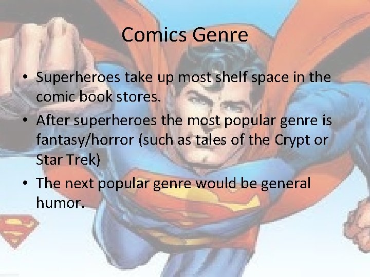 Comics Genre • Superheroes take up most shelf space in the comic book stores.
