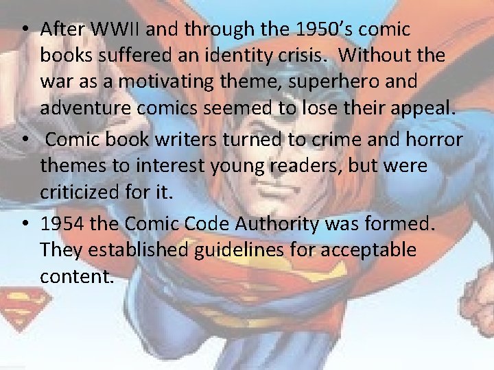  • After WWII and through the 1950’s comic books suffered an identity crisis.
