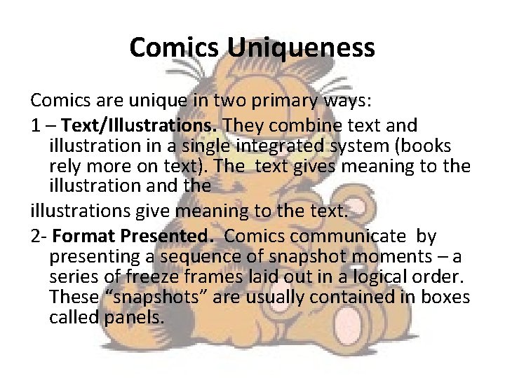 Comics Uniqueness Comics are unique in two primary ways: 1 – Text/Illustrations. They combine