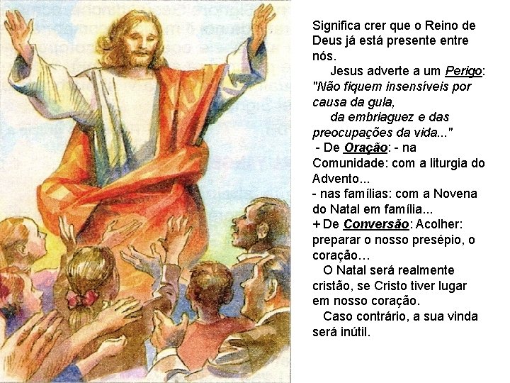 Significa crer que o Reino de Deus já está presente entre nós. Jesus adverte