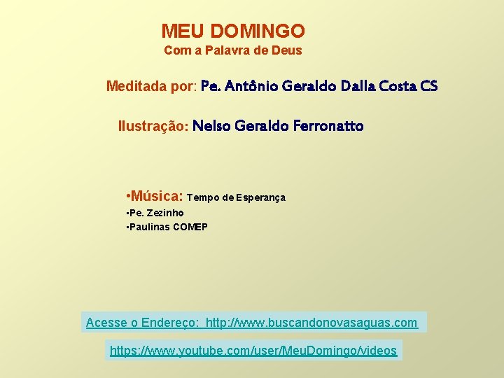 MEU DOMINGO Com a Palavra de Deus Meditada por: Pe. Antônio Geraldo Dalla Costa