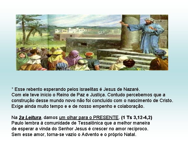 * Esse rebento esperando pelos israelitas é Jesus de Nazaré. Com ele teve início