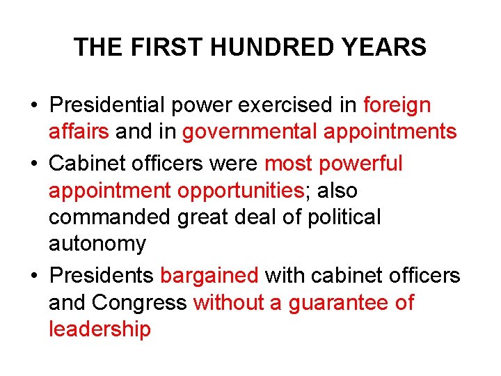 THE FIRST HUNDRED YEARS • Presidential power exercised in foreign affairs and in governmental