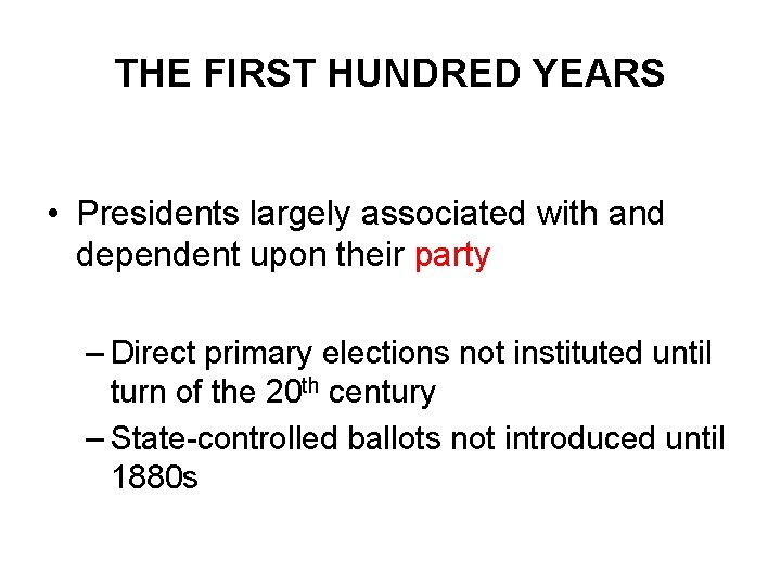 THE FIRST HUNDRED YEARS • Presidents largely associated with and dependent upon their party