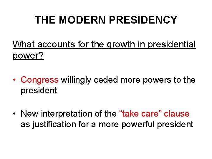 THE MODERN PRESIDENCY What accounts for the growth in presidential power? • Congress willingly