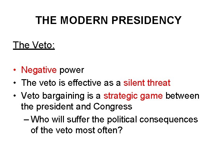 THE MODERN PRESIDENCY The Veto: • Negative power • The veto is effective as