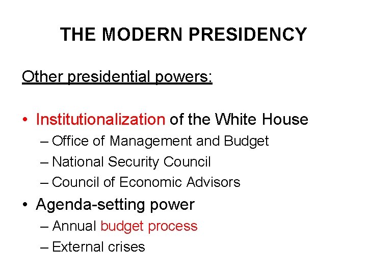 THE MODERN PRESIDENCY Other presidential powers: • Institutionalization of the White House – Office