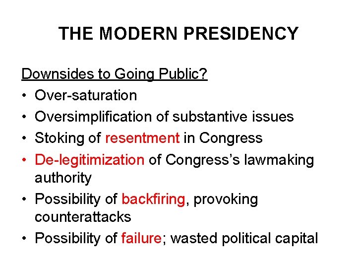 THE MODERN PRESIDENCY Downsides to Going Public? • Over-saturation • Oversimplification of substantive issues