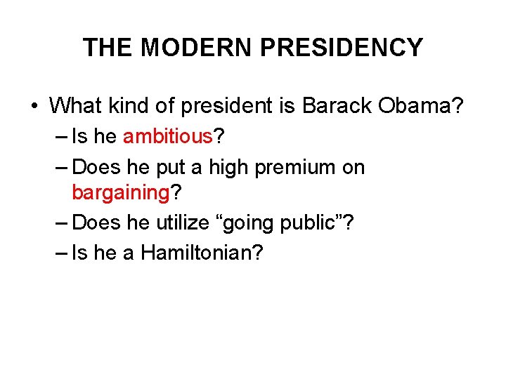 THE MODERN PRESIDENCY • What kind of president is Barack Obama? – Is he