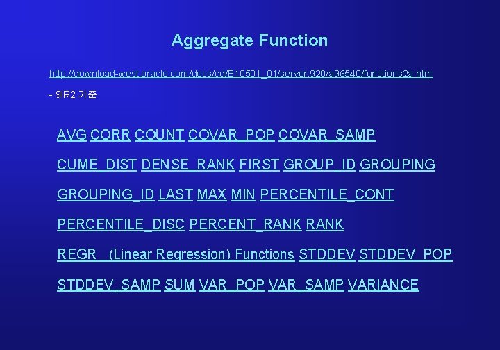 Aggregate Function http: //download-west. oracle. com/docs/cd/B 10501_01/server. 920/a 96540/functions 2 a. htm - 9