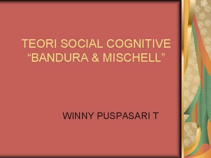 TEORI SOCIAL COGNITIVE “BANDURA & MISCHELL” WINNY PUSPASARI T 