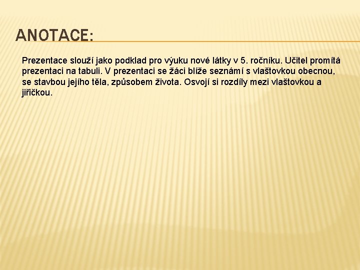 ANOTACE: Prezentace slouží jako podklad pro výuku nové látky v 5. ročníku. Učitel promítá