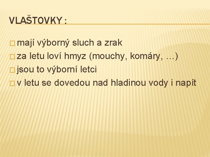 VLAŠTOVKY : � mají výborný sluch a zrak � za letu loví hmyz (mouchy,