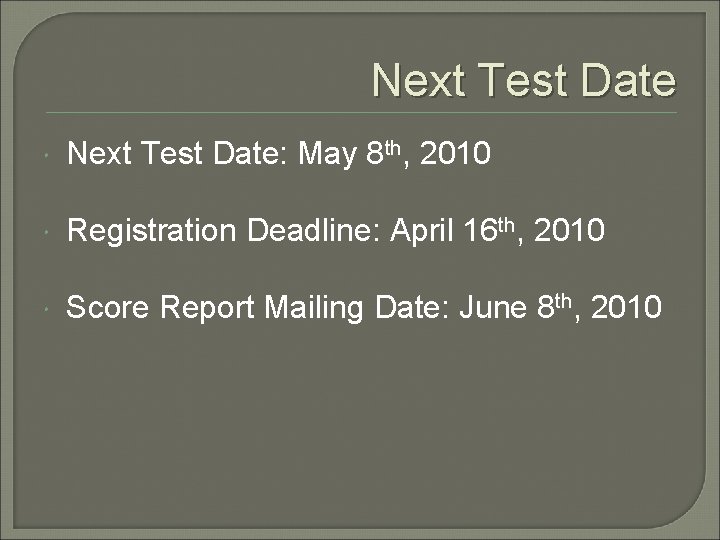 Next Test Date Next Test Date: May 8 th, 2010 Registration Deadline: April 16