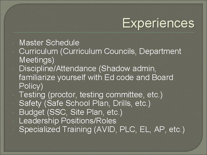 Experiences Master Schedule Curriculum (Curriculum Councils, Department Meetings) Discipline/Attendance (Shadow admin, familiarize yourself with