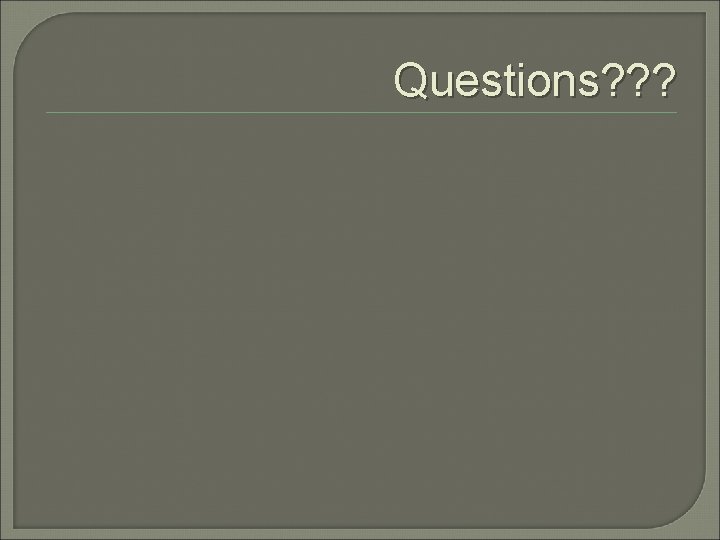Questions? ? ? 