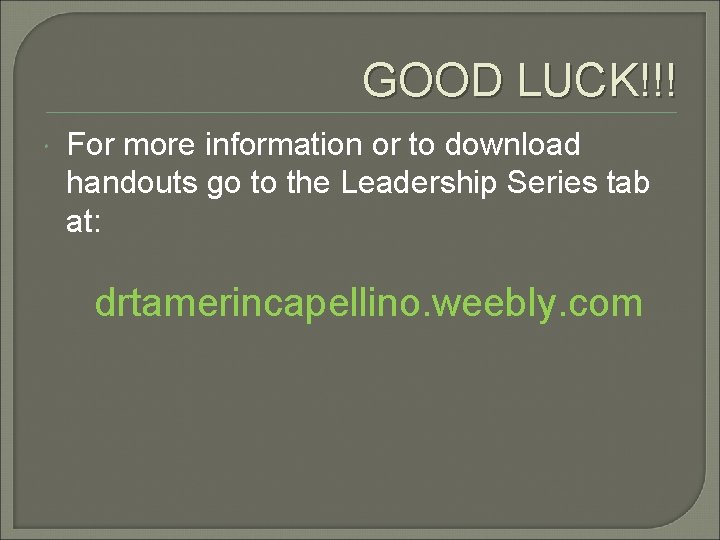 GOOD LUCK!!! For more information or to download handouts go to the Leadership Series