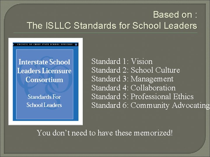 Based on : The ISLLC Standards for School Leaders Standard 1: Vision Standard 2: