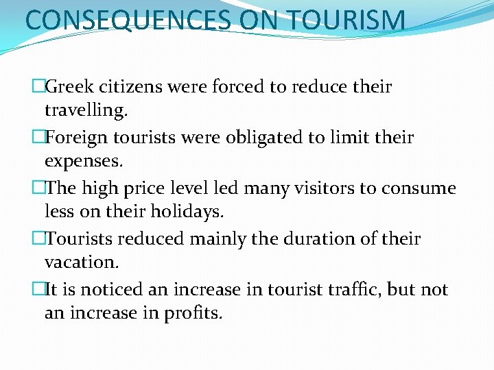 CONSEQUENCES ON TOURISM �Greek citizens were forced to reduce their travelling. �Foreign tourists were