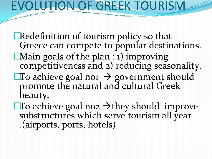 EVOLUTION OF GREEK TOURISM �Redefinition of tourism policy so that Greece can compete to