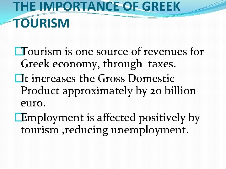 THE IMPORTANCE OF GREEK TOURISM �Tourism is one source of revenues for Greek economy,