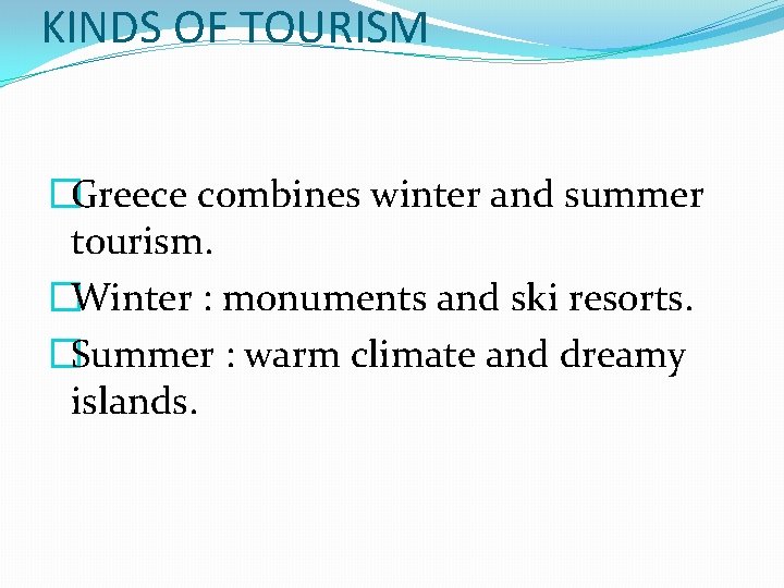 KINDS OF TOURISM �Greece combines winter and summer tourism. �Winter : monuments and ski