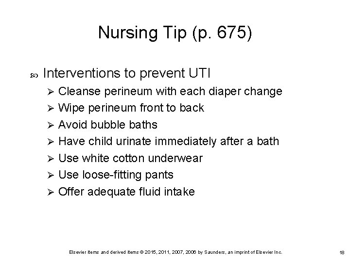 Nursing Tip (p. 675) Interventions to prevent UTI Cleanse perineum with each diaper change Nursing Tip (p. 675) Interventions to prevent UTI Cleanse perineum with each diaper change