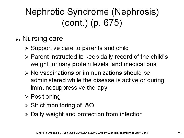 Nephrotic Syndrome (Nephrosis) (cont. ) (p. 675) Nursing care Supportive care to parents and Nephrotic Syndrome (Nephrosis) (cont. ) (p. 675) Nursing care Supportive care to parents and
