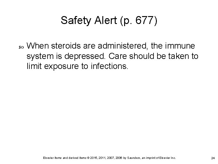 Safety Alert (p. 677) When steroids are administered, the immune system is depressed. Care Safety Alert (p. 677) When steroids are administered, the immune system is depressed. Care