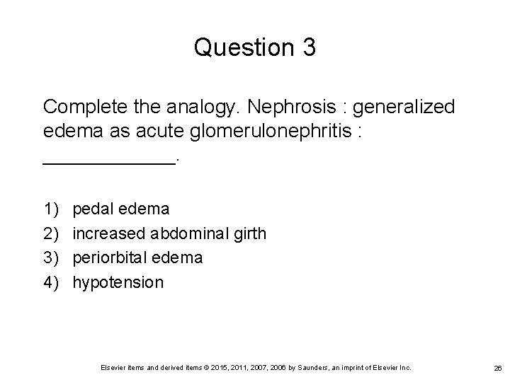 Question 3 Complete the analogy. Nephrosis : generalized edema as acute glomerulonephritis : ______. Question 3 Complete the analogy. Nephrosis : generalized edema as acute glomerulonephritis : ______.