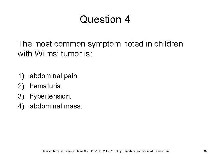 Question 4 The most common symptom noted in children with Wilms’ tumor is: 1) Question 4 The most common symptom noted in children with Wilms’ tumor is: 1)