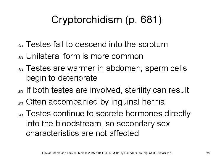 Cryptorchidism (p. 681) Testes fail to descend into the scrotum Unilateral form is more Cryptorchidism (p. 681) Testes fail to descend into the scrotum Unilateral form is more