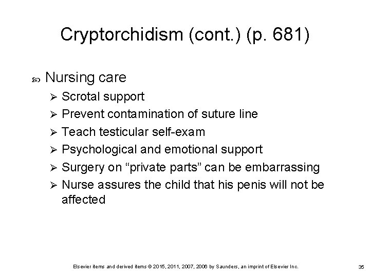 Cryptorchidism (cont. ) (p. 681) Nursing care Scrotal support Ø Prevent contamination of suture Cryptorchidism (cont. ) (p. 681) Nursing care Scrotal support Ø Prevent contamination of suture