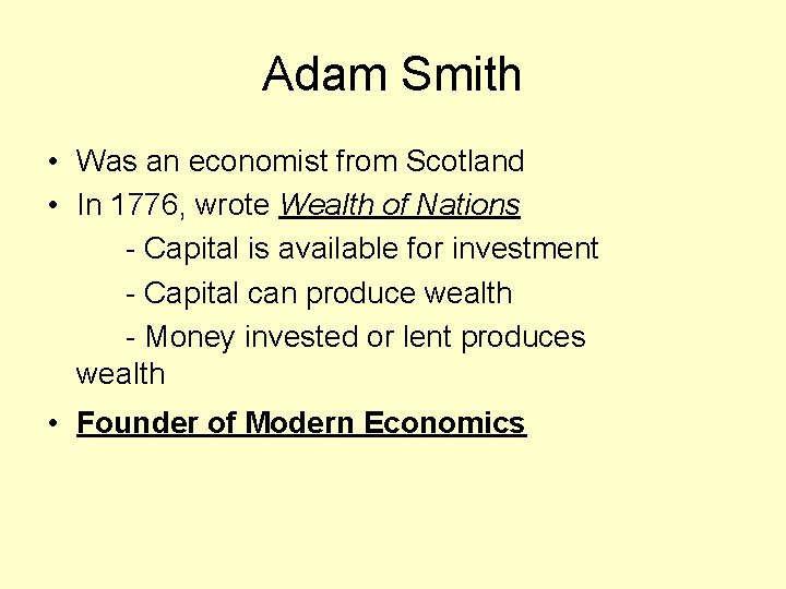 Adam Smith • Was an economist from Scotland • In 1776, wrote Wealth of