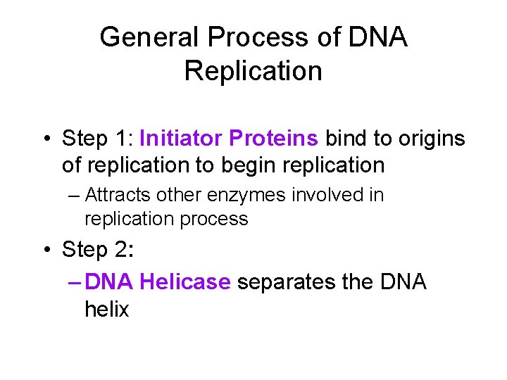 General Process of DNA Replication • Step 1: Initiator Proteins bind to origins of