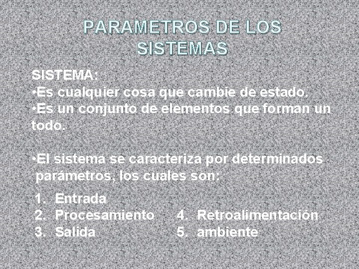 PARAMETROS DE LOS SISTEMA: • Es cualquier cosa que cambie de estado. • Es