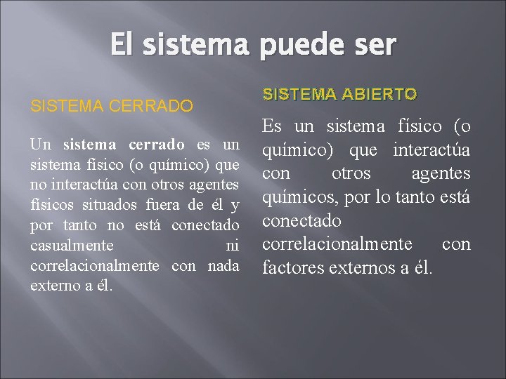 El sistema puede ser SISTEMA CERRADO Un sistema cerrado es un sistema físico (o