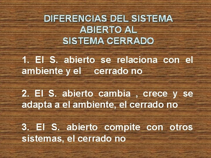 DIFERENCIAS DEL SISTEMA ABIERTO AL SISTEMA CERRADO 1. El S. abierto se relaciona con