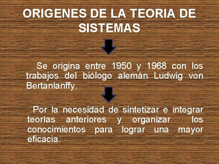 ORIGENES DE LA TEORIA DE SISTEMAS Se origina entre 1950 y 1968 con los